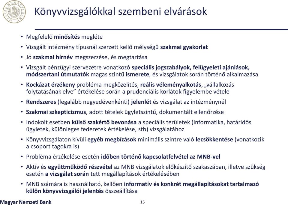 reális véleményalkotás, vállalkozás folytatásának elve értékelése során a prudenciális korlátok figyelembe vétele Rendszeres (legalább negyedévenkénti) jelenlét és vizsgálat az intézménynél Szakmai