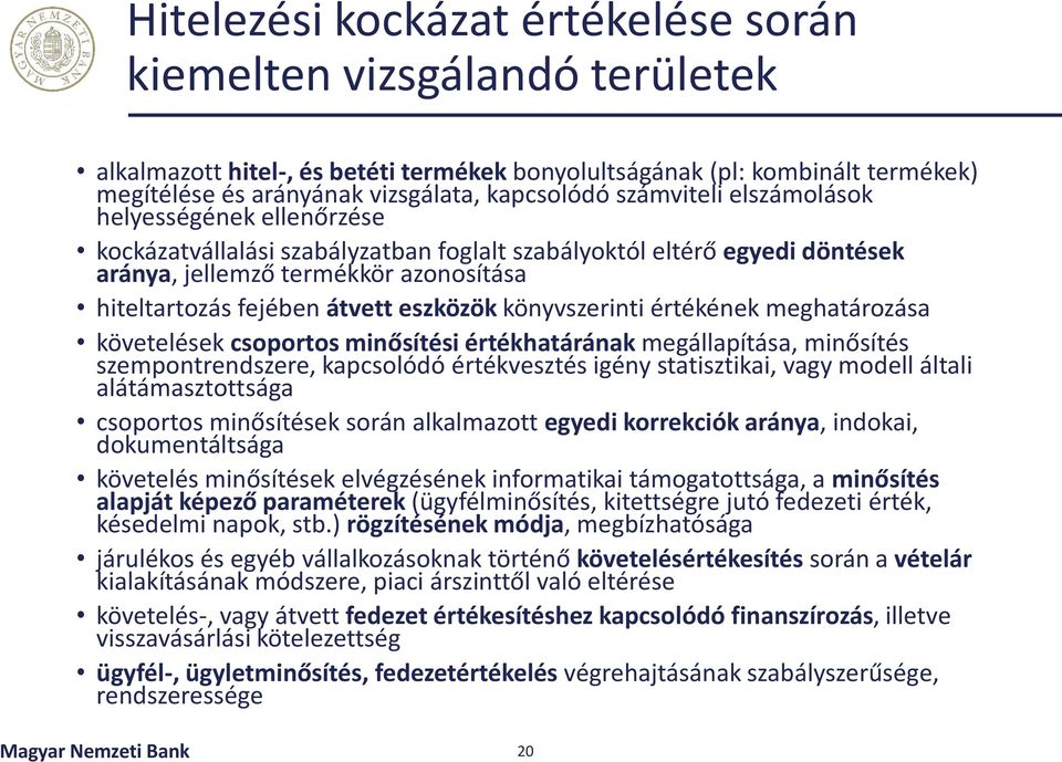 eszközök könyvszerinti értékének meghatározása követelések csoportos minősítési értékhatárának megállapítása, minősítés szempontrendszere, kapcsolódó értékvesztés igény statisztikai, vagy modell