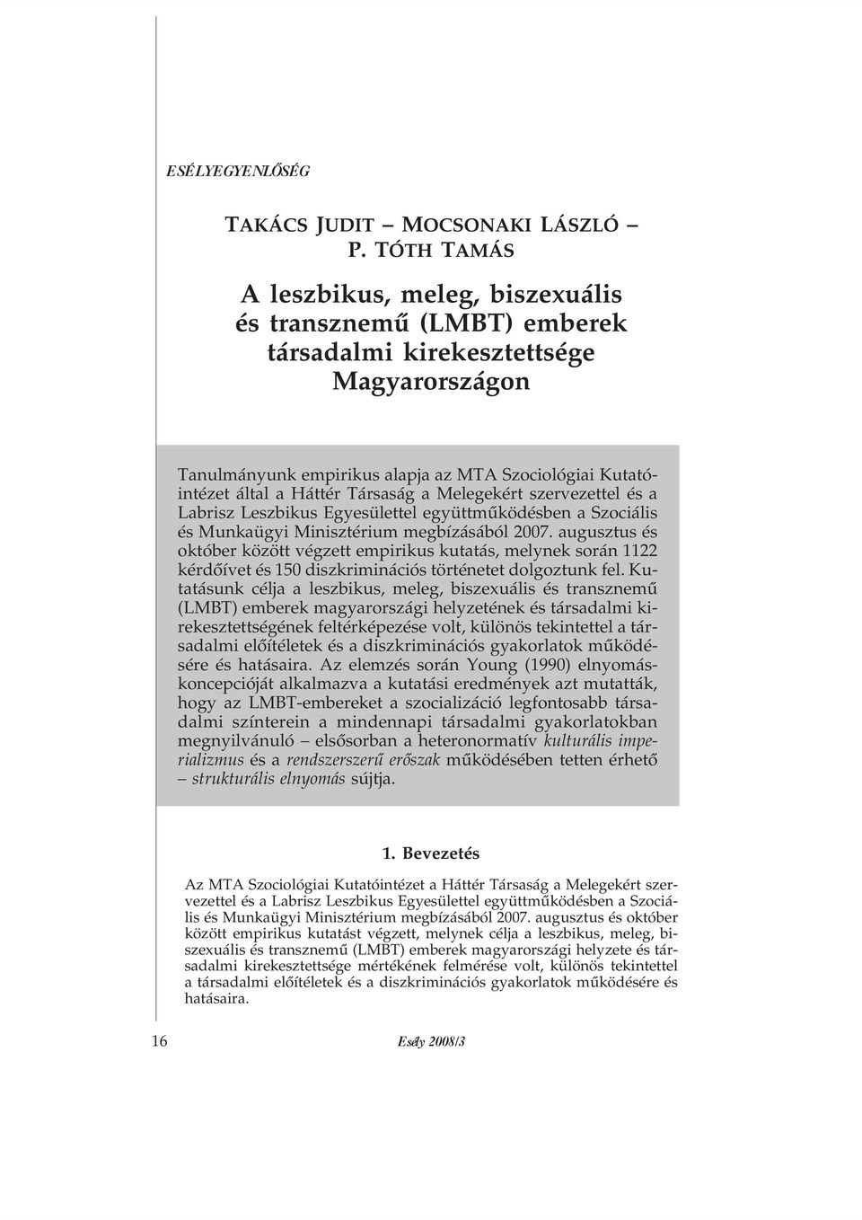 Társaság a Melegekért szervezettel és a Labrisz Leszbikus Egyesülettel együttmûködésben a Szociális és Munkaügyi Minisztérium megbízásából 2007.