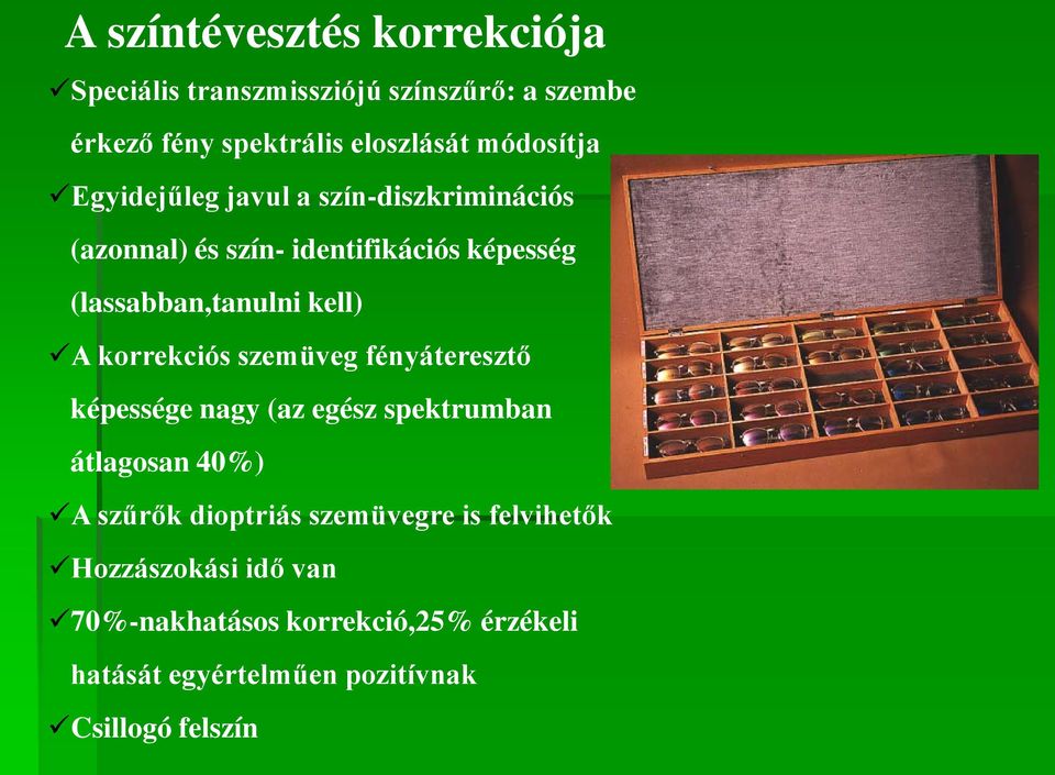 kell) A korrekciós szemüveg fényáteresztő képessége nagy (az egész spektrumban átlagosan 40%) A szűrők dioptriás