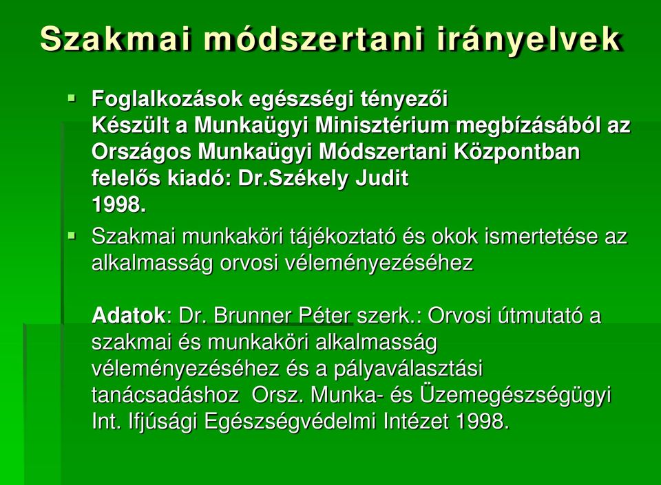 Szakmai munkaköri tájékoztató és okok ismertetése az alkalmasság orvosi véleményezéséhez Adatok: Dr. Brunner Péter szerk.
