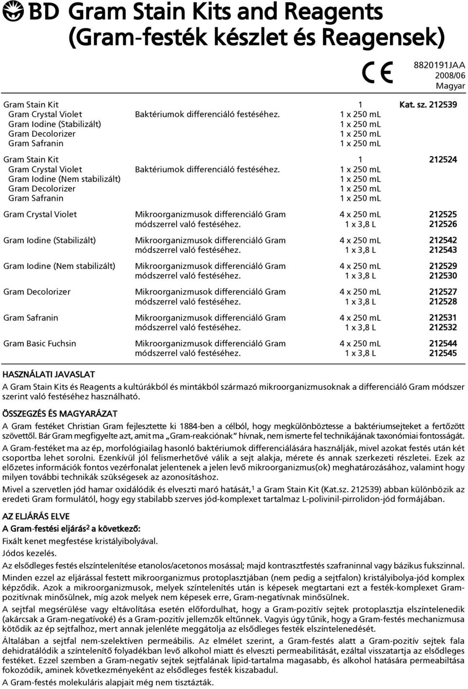 Gram Iodine (Nem stabilizált) Gram Crystal Violet Mikroorganizmusok differenciáló Gram 4 x 250 ml 212525 módszerrel való festéséhez.