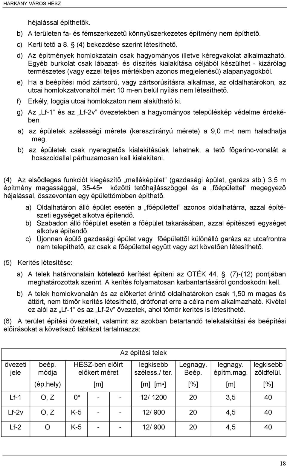 Egyéb burkolat csak lábazat- és díszítés kialakítása céljából készülhet - kizárólag természetes (vagy ezzel teljes mértékben azonos megjelenésû) alapanyagokból.