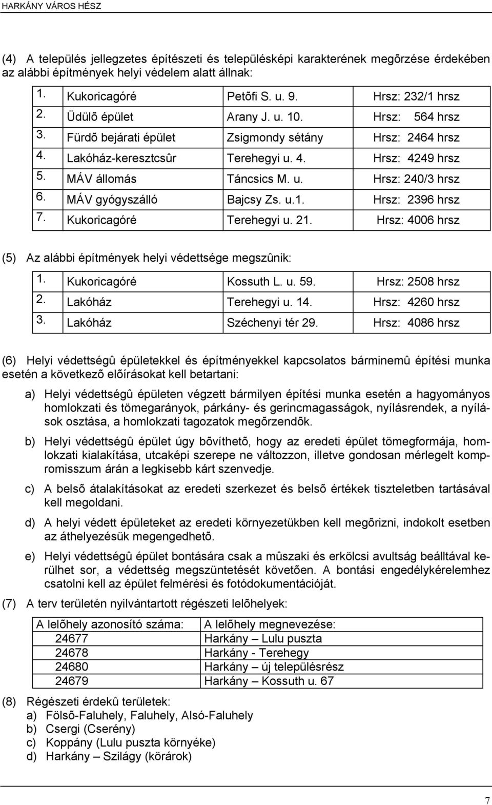 MÁV gyógyszálló Bajcsy Zs. u.1. Hrsz: 2396 hrsz 7. Kukoricagóré Terehegyi u. 21. Hrsz: 4006 hrsz (5) Az alábbi építmények helyi védettsége megszûnik: 1. Kukoricagóré Kossuth L. u. 59.