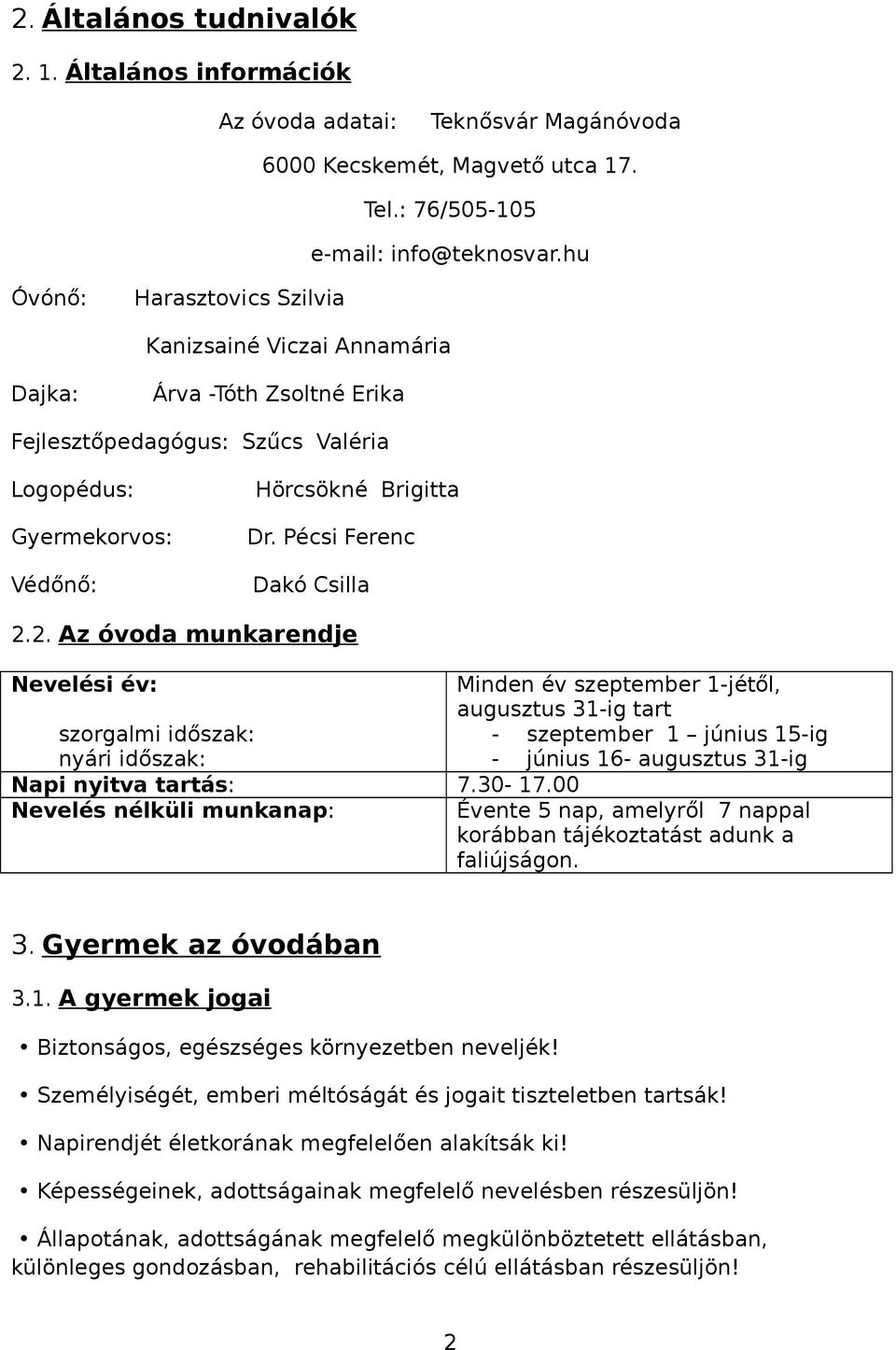 Pécsi Ferenc Dakó Csilla 2.2. Az óvoda munkarendje Nevelési év: szorgalmi időszak: nyári időszak: Napi nyitva tartás: 7.30-17.