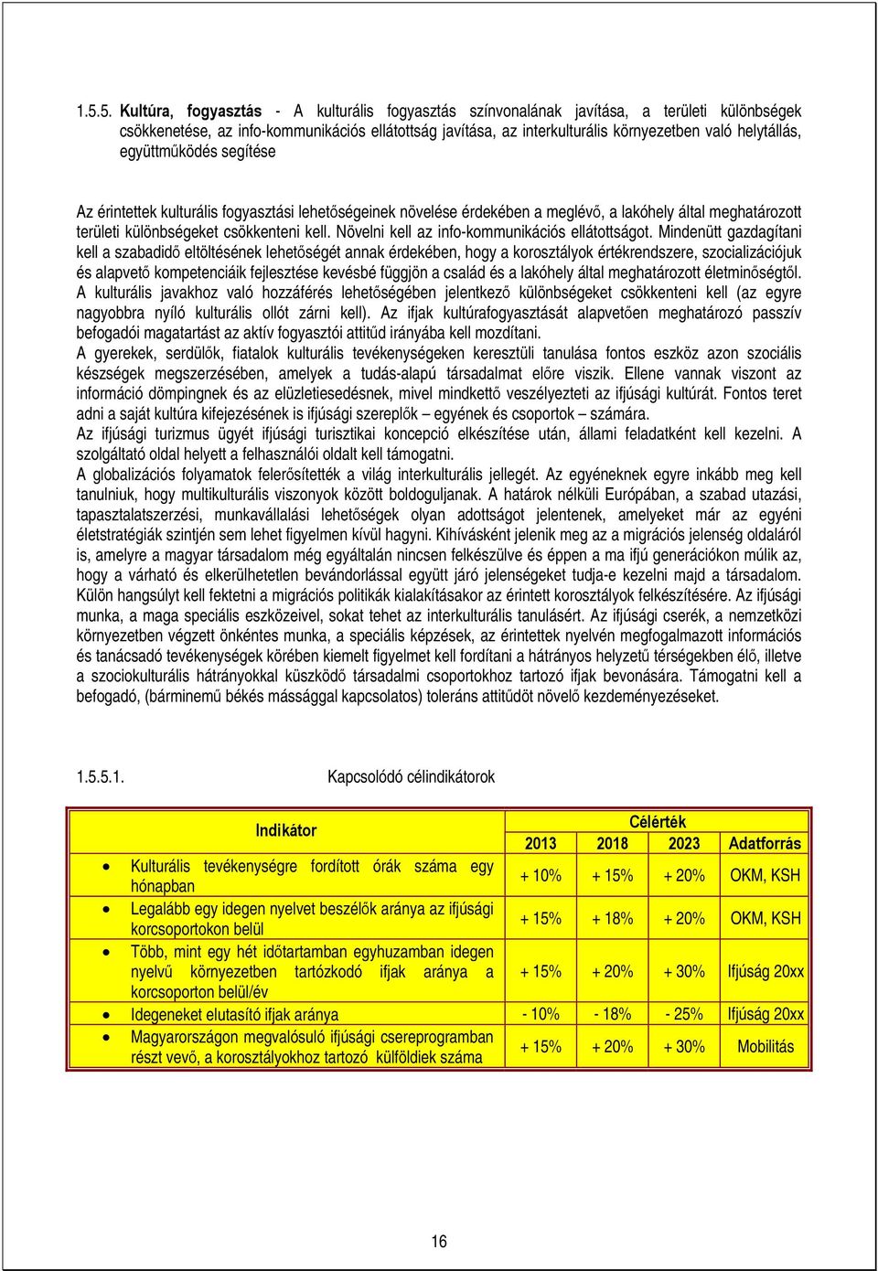 Növelni kell az info-kommunikációs ellátottságot.
