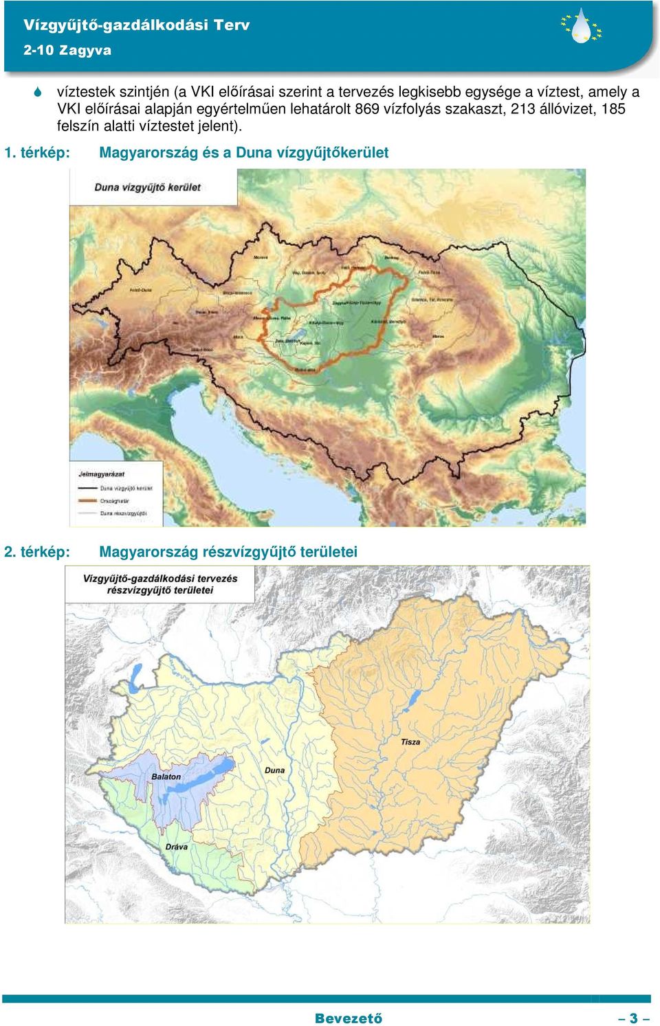 szakaszt, 213 állóvizet, 185 felszín alatti víztestet jelent). 1. térkép: Magyarország és a Duna vízgyűjtőkerület 2.