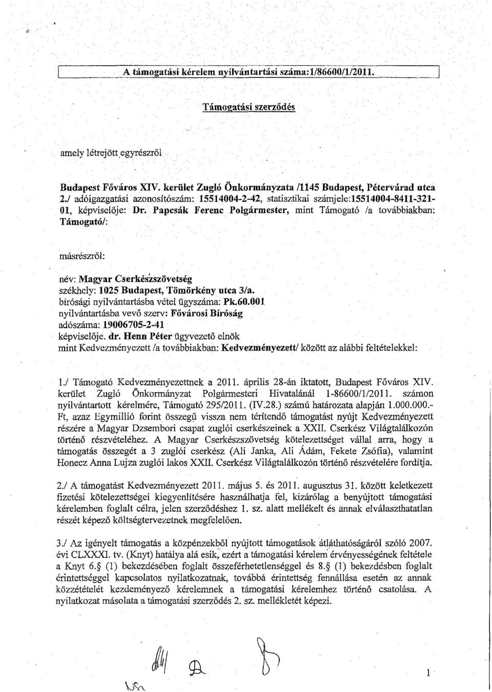 Papcsák Ferenc Polgármester, mint Támogató /a továbbiakban: Támogató/: másrészről: név: Magyar Cserkészszövetség székhely: 1025 Budapest, Tömörkény utca 3/a.