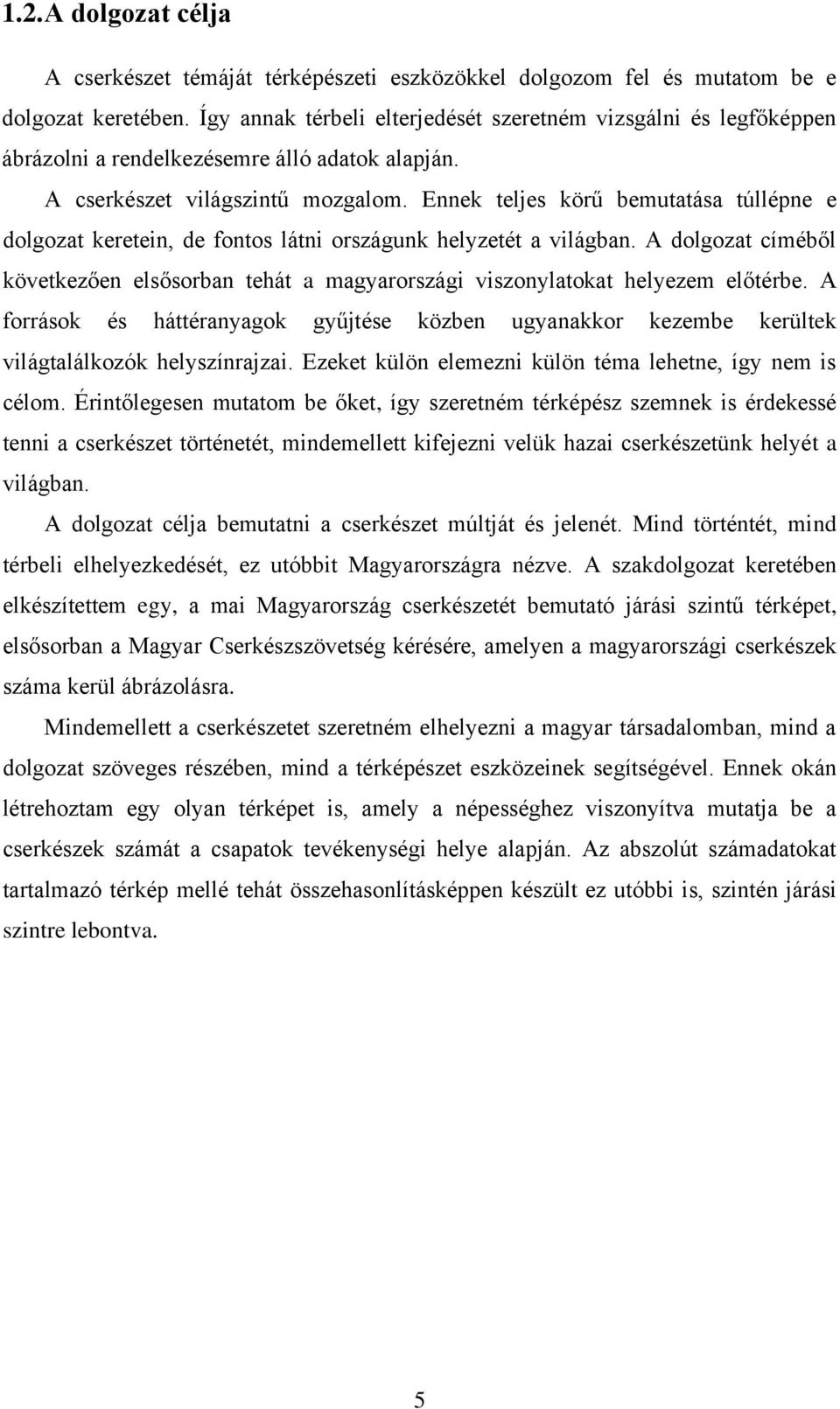 Ennek teljes körű bemutatása túllépne e dolgozat keretein, de fontos látni országunk helyzetét a világban.