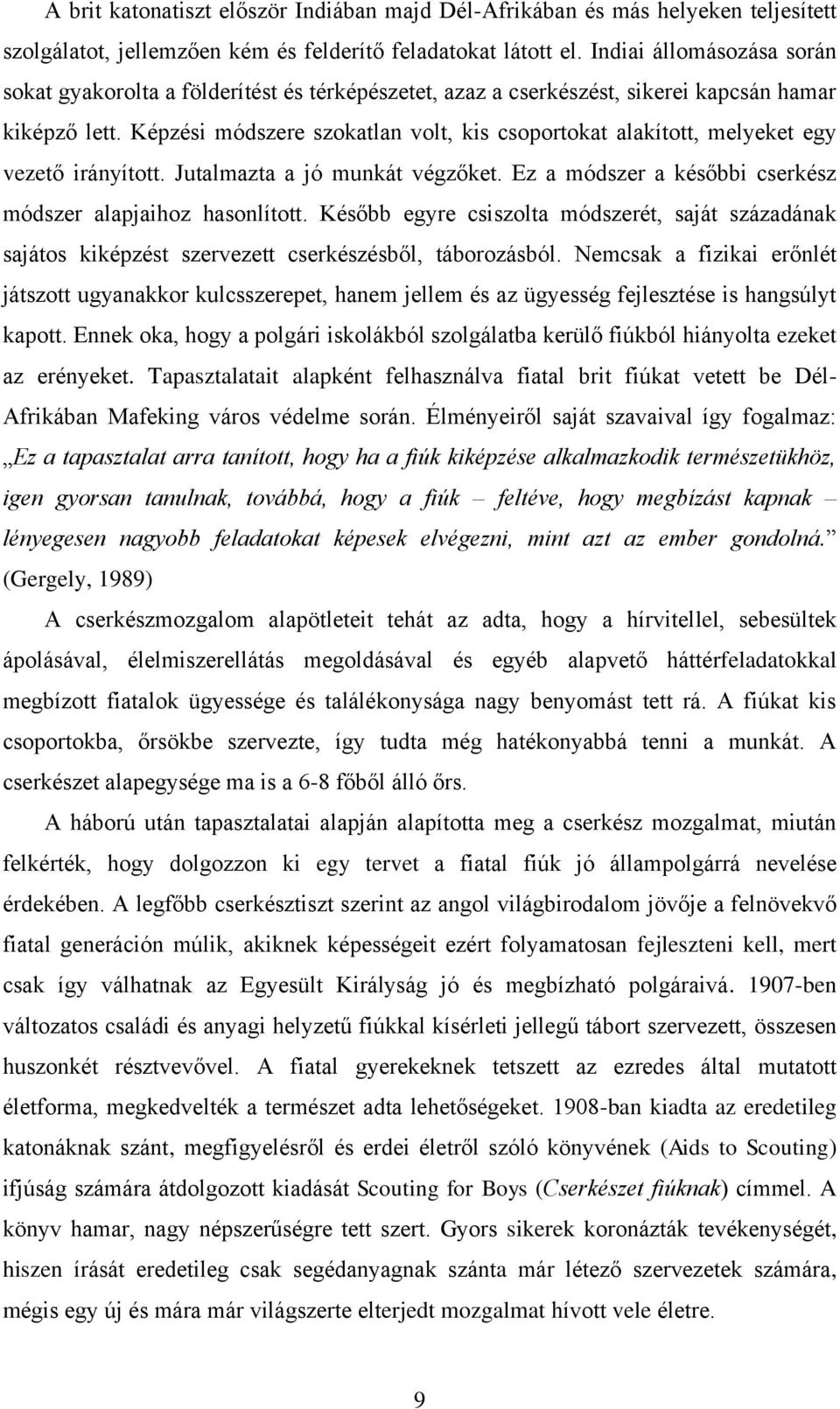 Képzési módszere szokatlan volt, kis csoportokat alakított, melyeket egy vezető irányított. Jutalmazta a jó munkát végzőket. Ez a módszer a későbbi cserkész módszer alapjaihoz hasonlított.