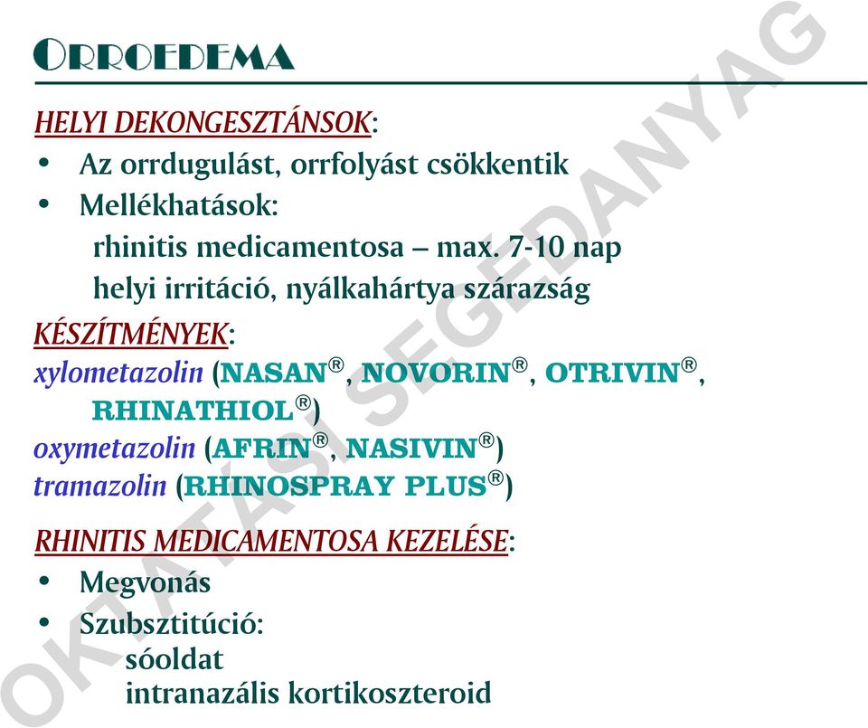 7-10 nap helyi irritáció, nyálkahártya szárazság KÉSZÍTMÉNYEK: xylometazolin (NASAN, NOVORIN,