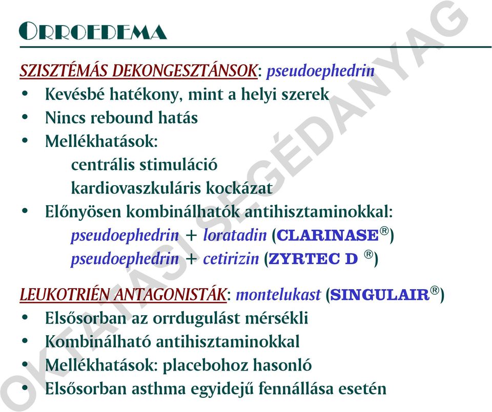 + loratadin (CLARINASE ) pseudoephedrin + cetirizin (ZYRTEC D ) LEUKOTRIÉN ANTAGONISTÁK: montelukast (SINGULAIR )