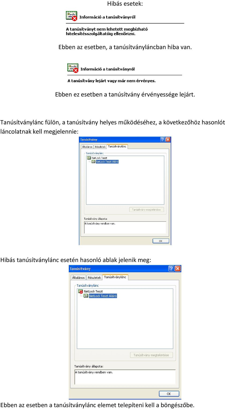 Tanúsítványlánc fülön, a tanúsítvány helyes működéséhez, a következőhöz hasonlót