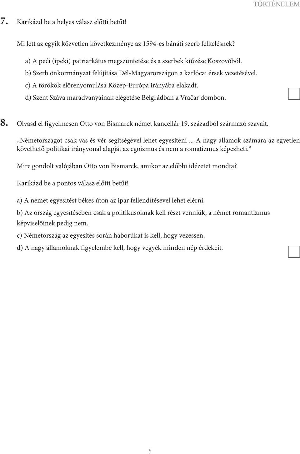 c) A törökök előrenyomulása Közép-Európa irányába elakadt. d) Szent Száva maradványainak elégetése Belgrádban a Vračar dombon. 8. Olvasd el figyelmesen Otto von Bismarck német kancellár 19.