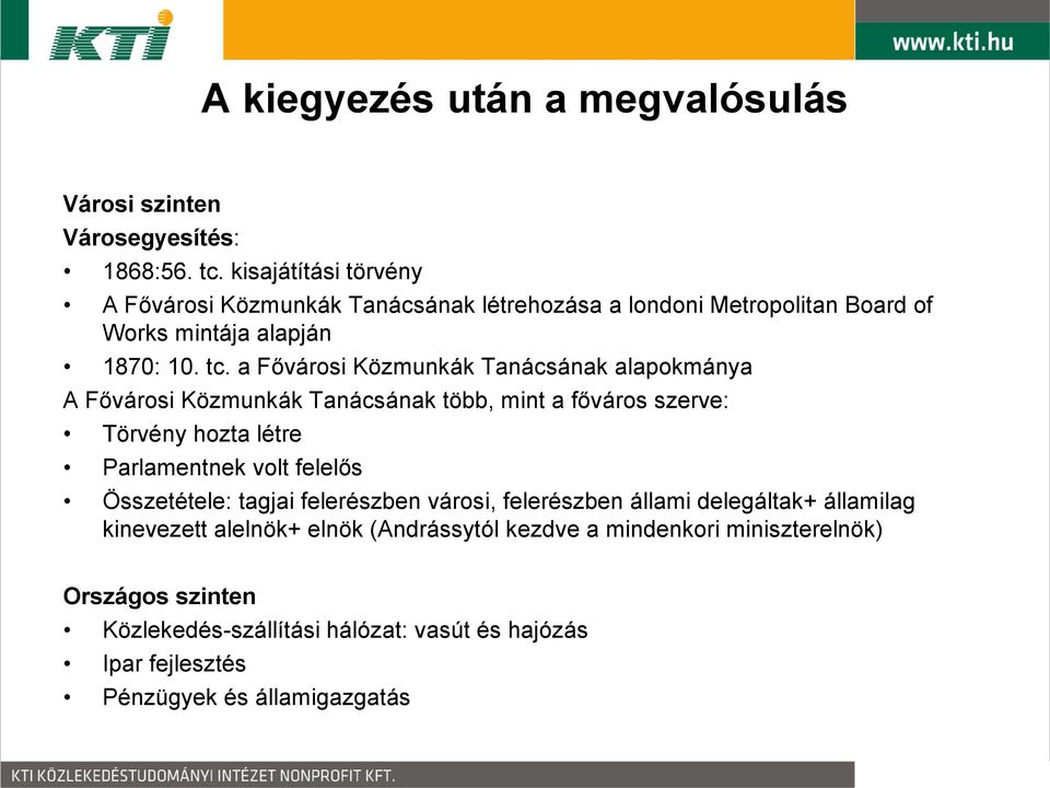 a Fővárosi Közmunkák Tanácsának alapokmánya A Fővárosi Közmunkák Tanácsának több, mint a főváros szerve: Törvény hozta létre Parlamentnek volt felelős