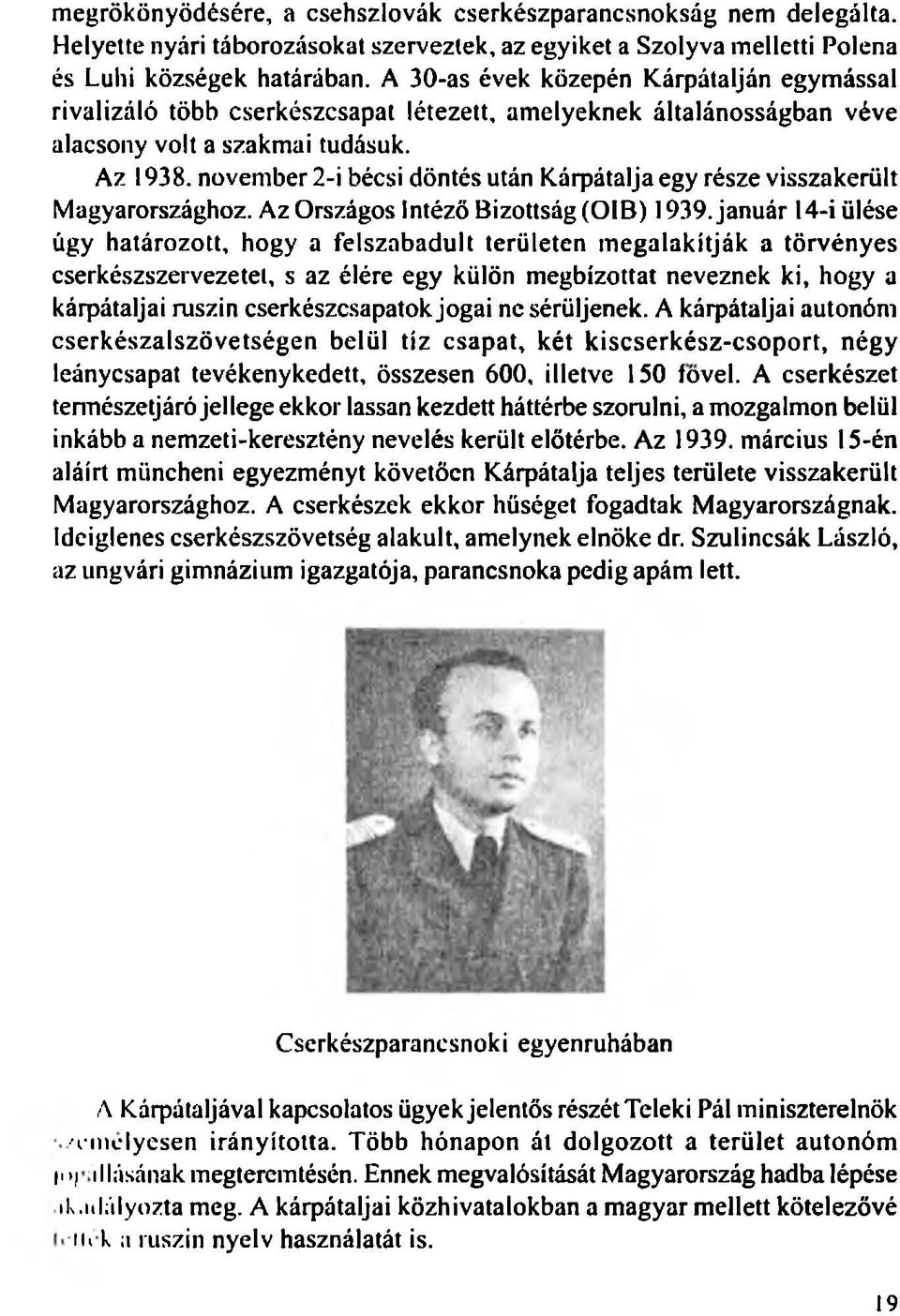november 2-i bécsi döntés után Kárpátalja egy része visszakerült Magyarországhoz. Az Országos Intéző Bizottság (OIB) 1939.