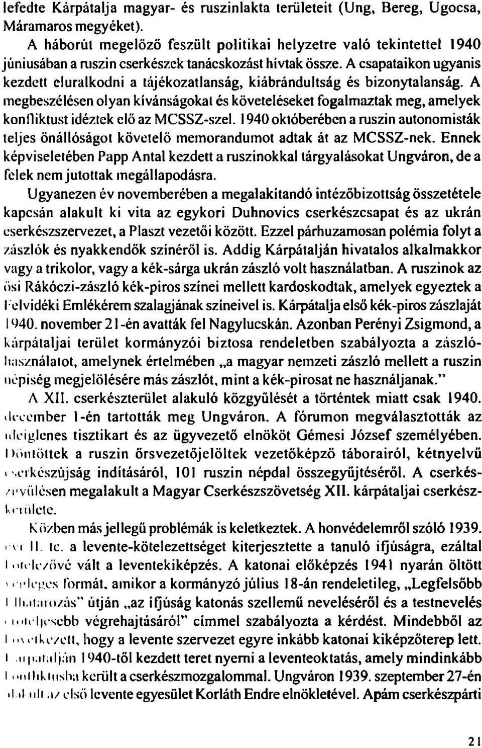 A csapataikon ugyanis kezdett eluralkodni a tájékozatlanság, kiábrándultság és bizonytalanság.