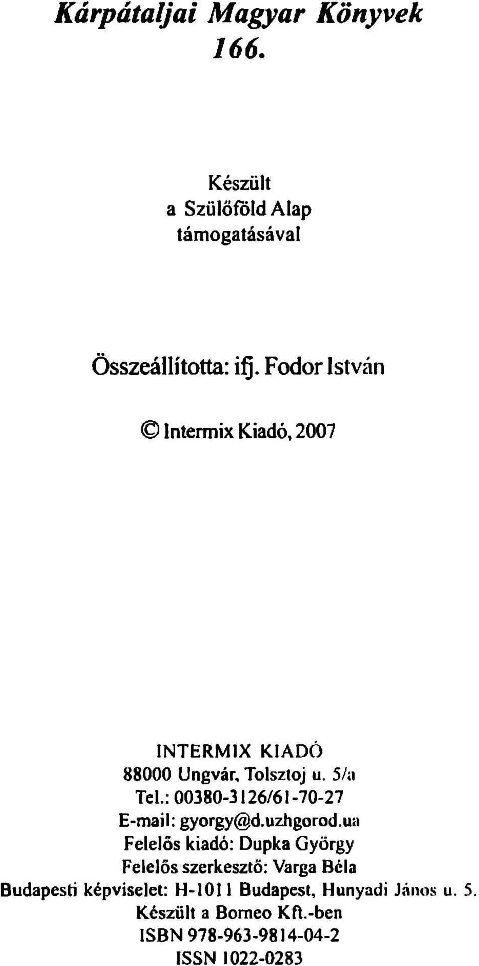 KIADÓ 88000 Ungvár, Tolsztoj u. 5/n Tel.: 00380-3126/61-70-27 E-mail; gyorgy@d.uzhgorod.