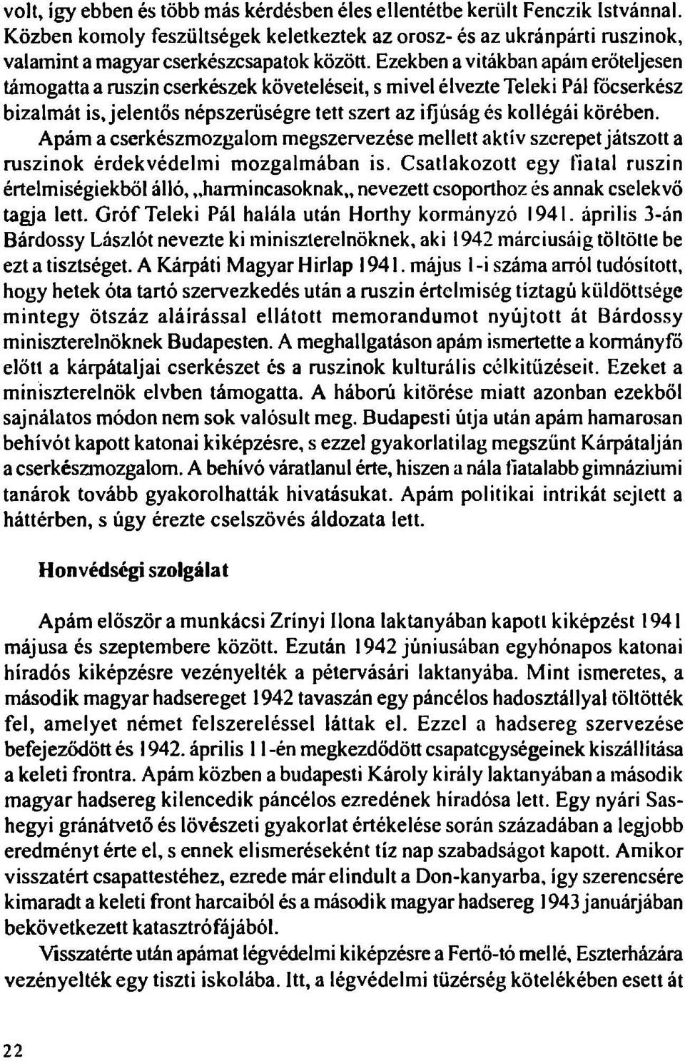 Apám a cserkészmozgalom megszervezése mellett aktív szerepet játszott a ruszinok érdekvédelmi mozgalmában is.