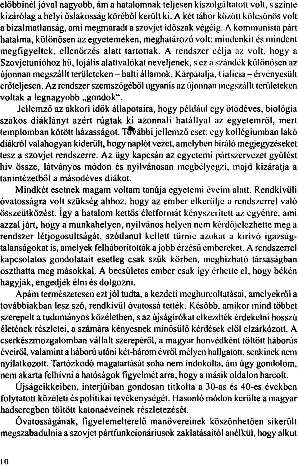 A kommunista párt hatalma, különösen az egyetemeken, meghatározó volt: mindenkit és mindent megfigyeltek, ellenőrzés alatt tartottak.