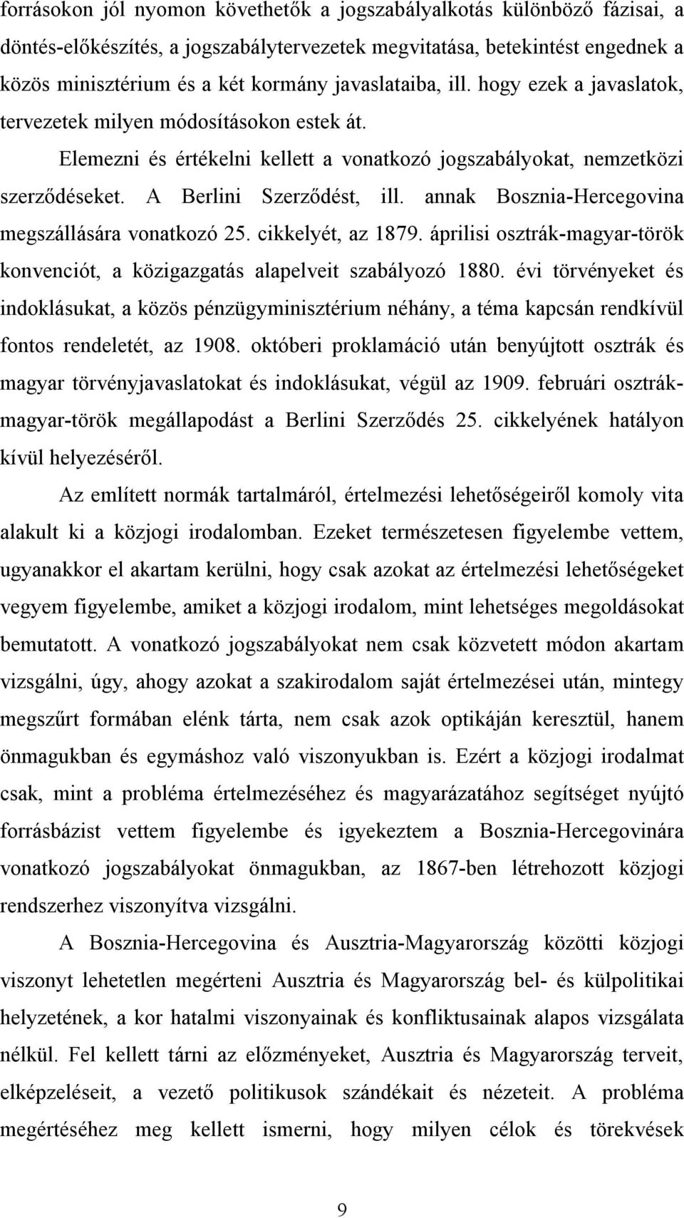 annak Bosznia-Hercegovina megszállására vonatkozó 25. cikkelyét, az 1879. áprilisi osztrák-magyar-török konvenciót, a közigazgatás alapelveit szabályozó 1880.