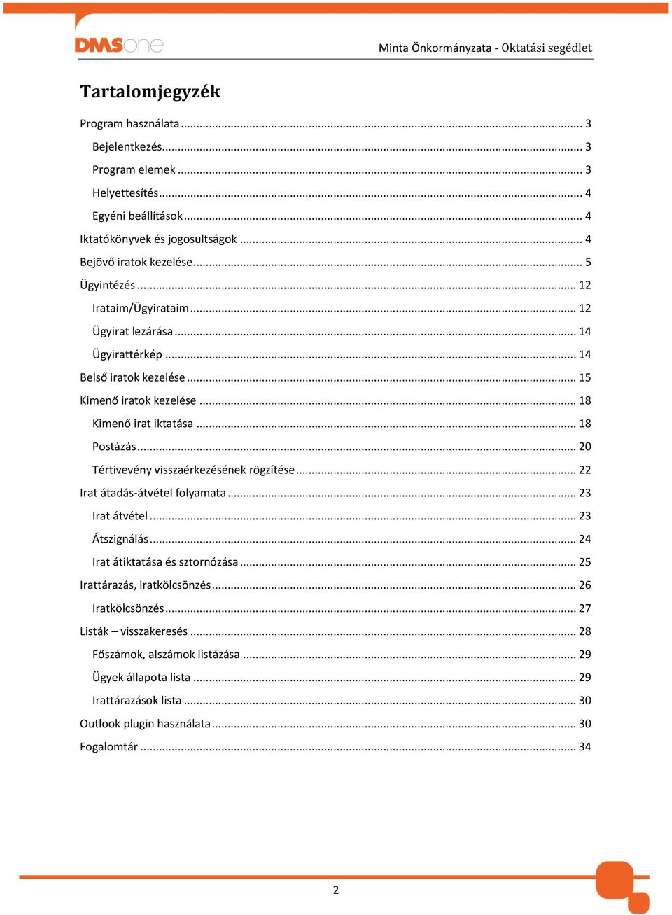 .. 20 Tértivevény visszaérkezésének rögzítése... 22 Irat átadás-átvétel folyamata... 23 Irat átvétel... 23 Átszignálás... 24 Irat átiktatása és sztornózása.