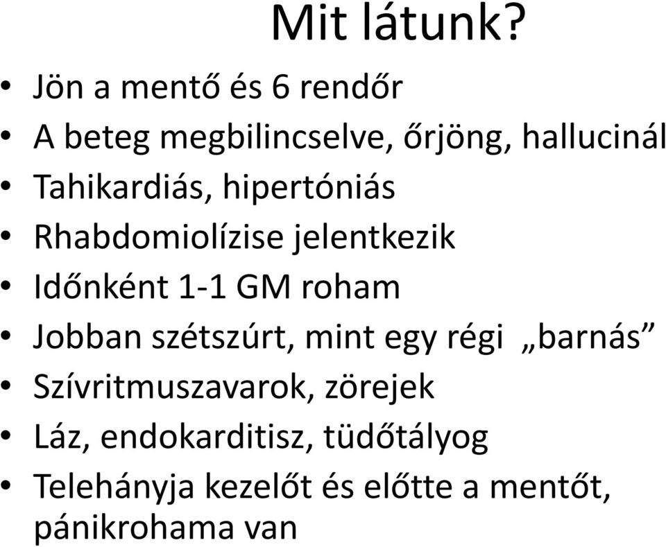 Tahikardiás, hipertóniás Rhabdomiolízise jelentkezik Időnként 1-1 GM roham