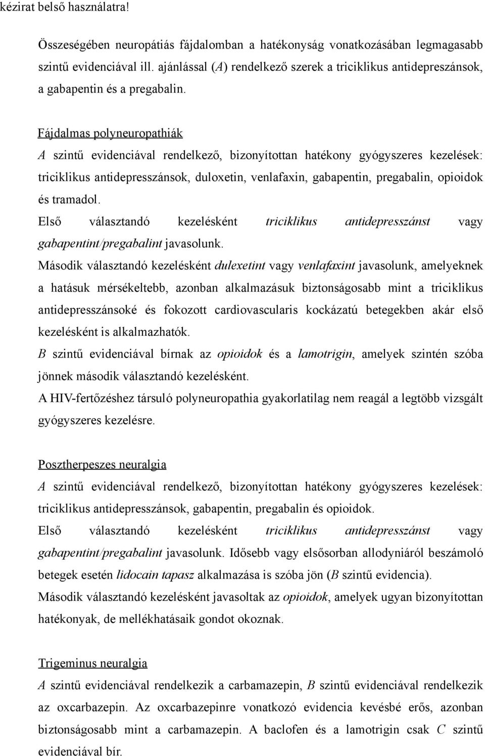 tramadol. Első választandó kezelésként triciklikus antidepresszánst vagy gabapentint/pregabalint javasolunk.