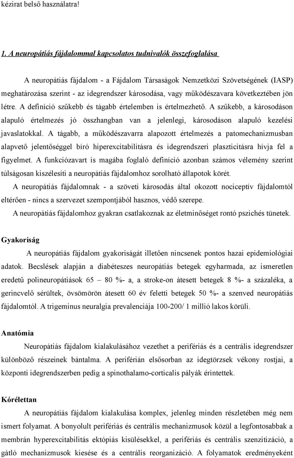A szűkebb, a károsodáson alapuló értelmezés jó összhangban van a jelenlegi, károsodáson alapuló kezelési javaslatokkal.