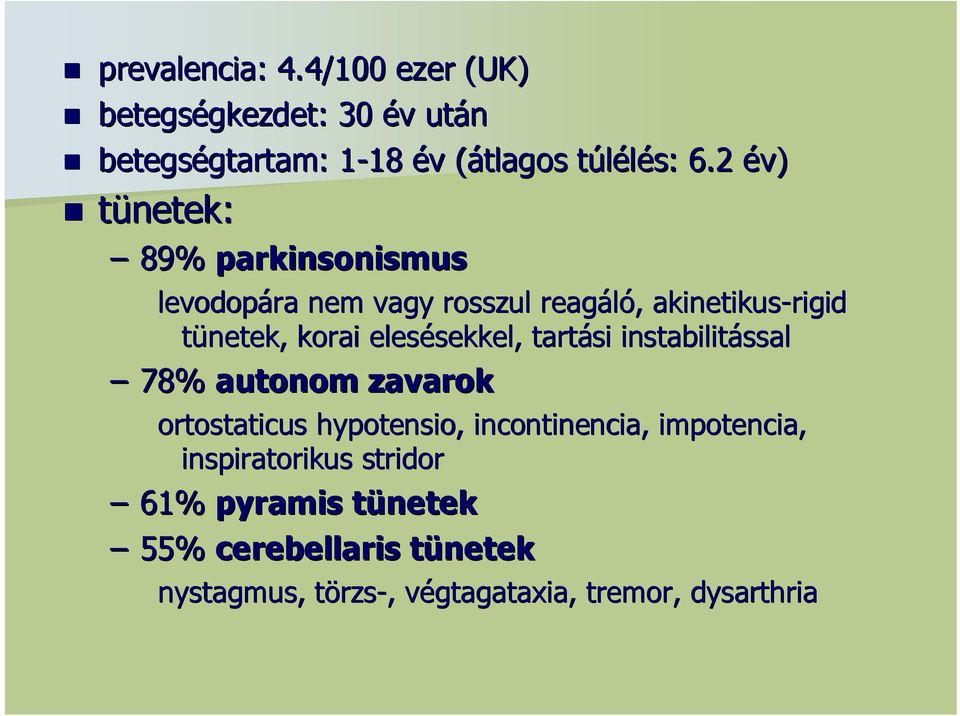 2 év) tünetek: 89% parkinsonismus levodopára nem vagy rosszul reagáló, akinetikus-rigid tünetek, korai elesésekkel,