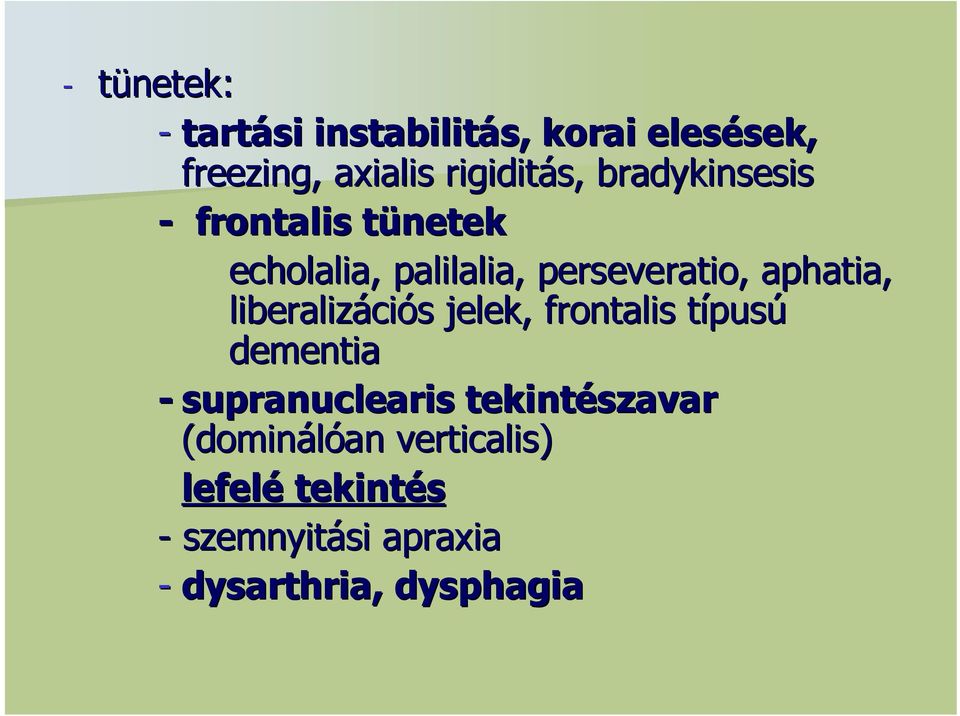 aphatia, liberalizáci ciós s jelek, frontalis típusú dementia - supranuclearis