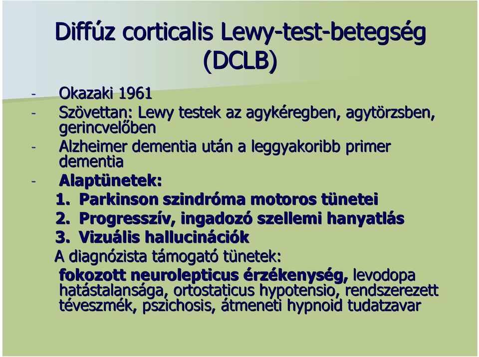 Parkinson szindróma motoros tüneteit 2. Progresszív, ingadozó szellemi hanyatlás 3.