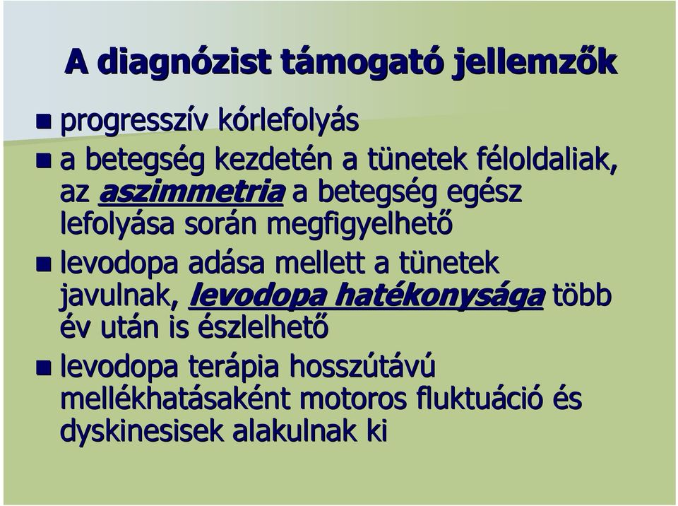 levodopa adása mellett a tünetek t javulnak, levodopa hatékonys konysága több év v után n is