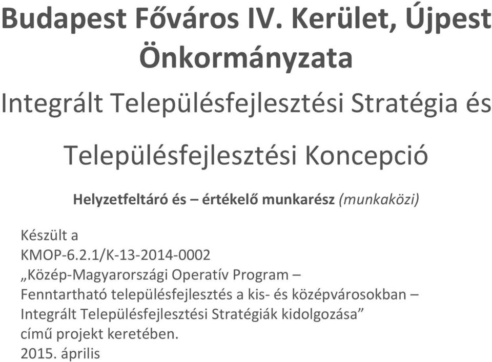 Koncepció Helyzetfeltáró és értékelő munkarész (munkaközi) Készült a KMOP 6.2.