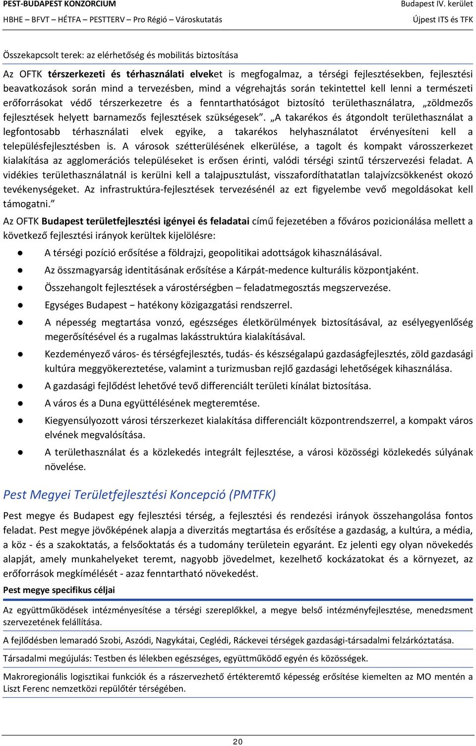 barnamezős fejlesztések szükségesek. A takarékos és átgondolt területhasználat a legfontosabb térhasználati elvek egyike, a takarékos helyhasználatot érvényesíteni kell a településfejlesztésben is.