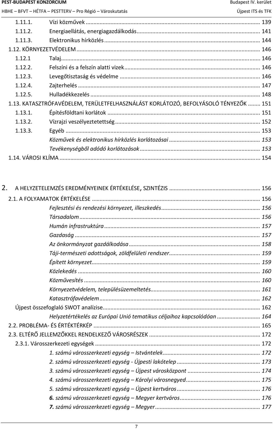.. 151 1.13.2. Vízrajzi veszélyeztetettség... 152 1.13.3. Egyéb... 153 Közművek és elektronikus hírközlés korlátozásai... 153 Tevékenységből adódó korlátozások... 153 1.14. VÁROSI KLÍMA... 154 2.