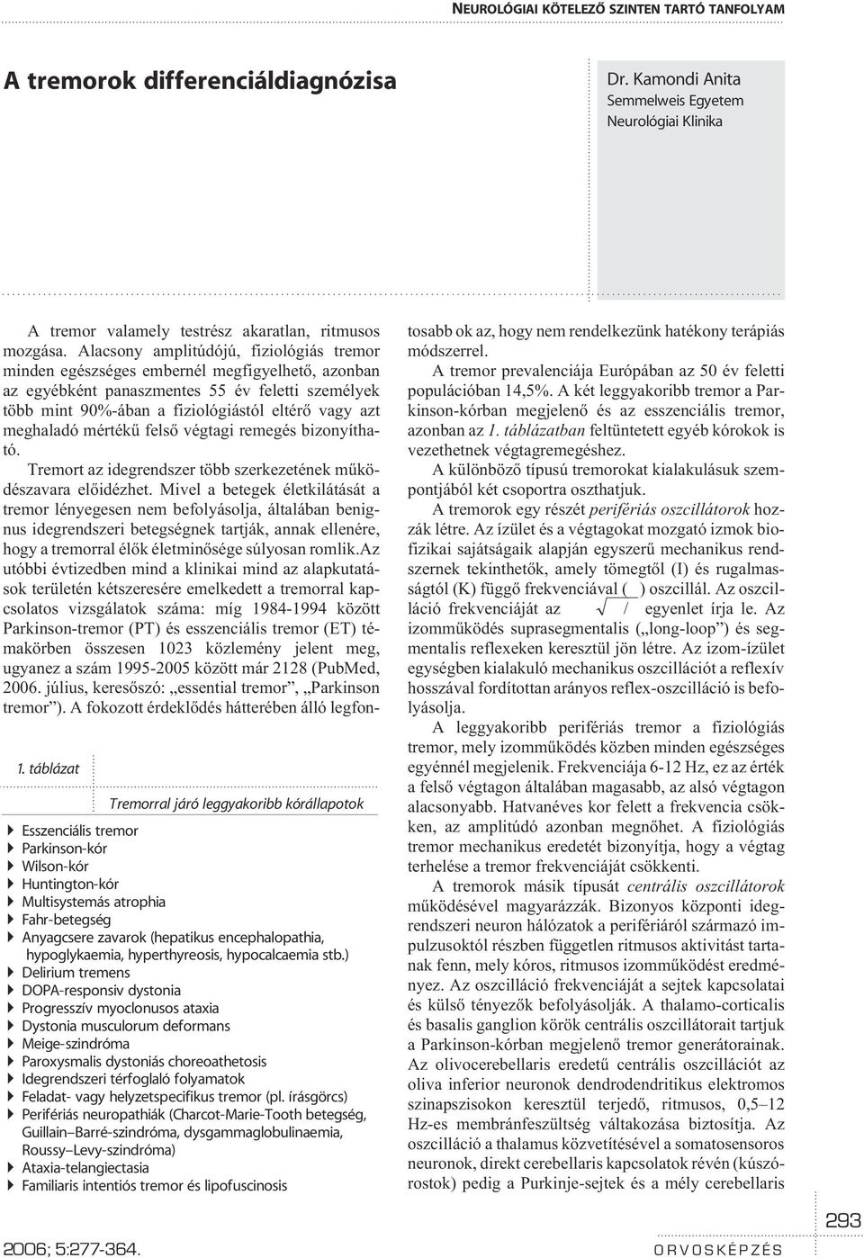 hypoglykaemia, hyperthyreosis, hypocalcaemia stb.