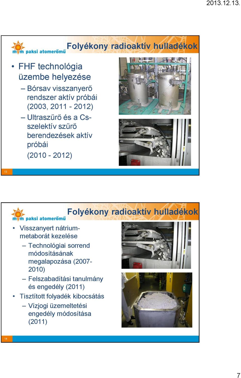 kezelése Technológiai sorrend módosításának megalapozása (2007-2010) Felszabadítási tanulmány és engedély