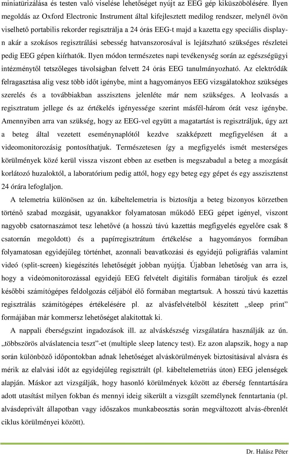 a szokásos regisztrálási sebesség hatvanszorosával is lejátszható szükséges részletei pedig EEG gépen kiírhatók.