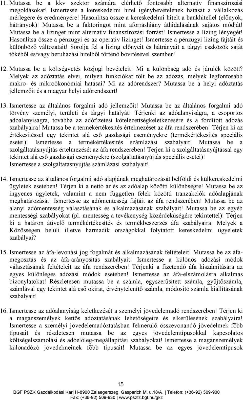 Mutassa be a lízinget mint alternatív finanszírozási forrást! Ismertesse a lízing lényegét! Hasonlítsa össze a pénzügyi és az operatív lízinget!