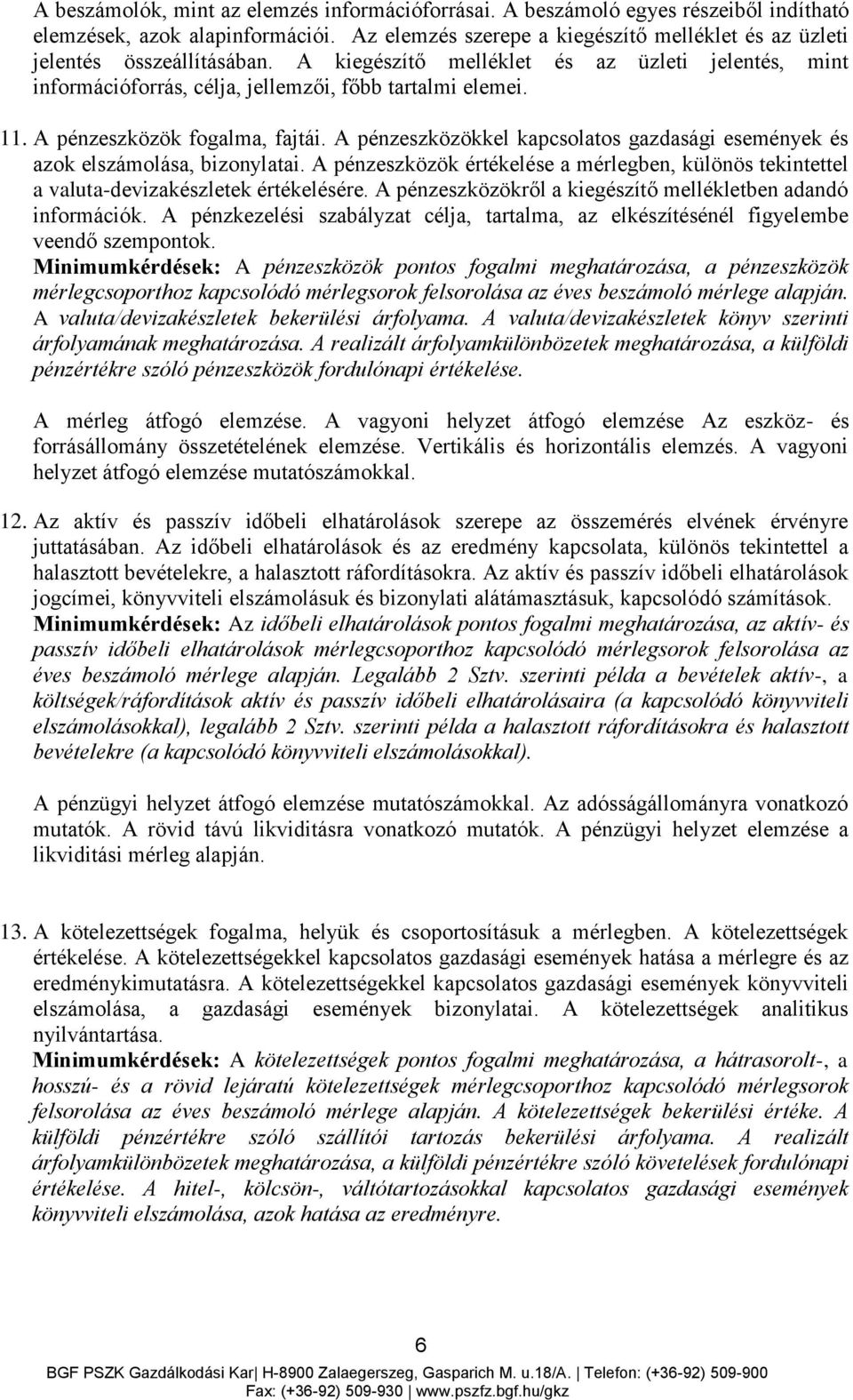 A pénzeszközök fogalma, fajtái. A pénzeszközökkel kapcsolatos gazdasági események és azok elszámolása, bizonylatai.