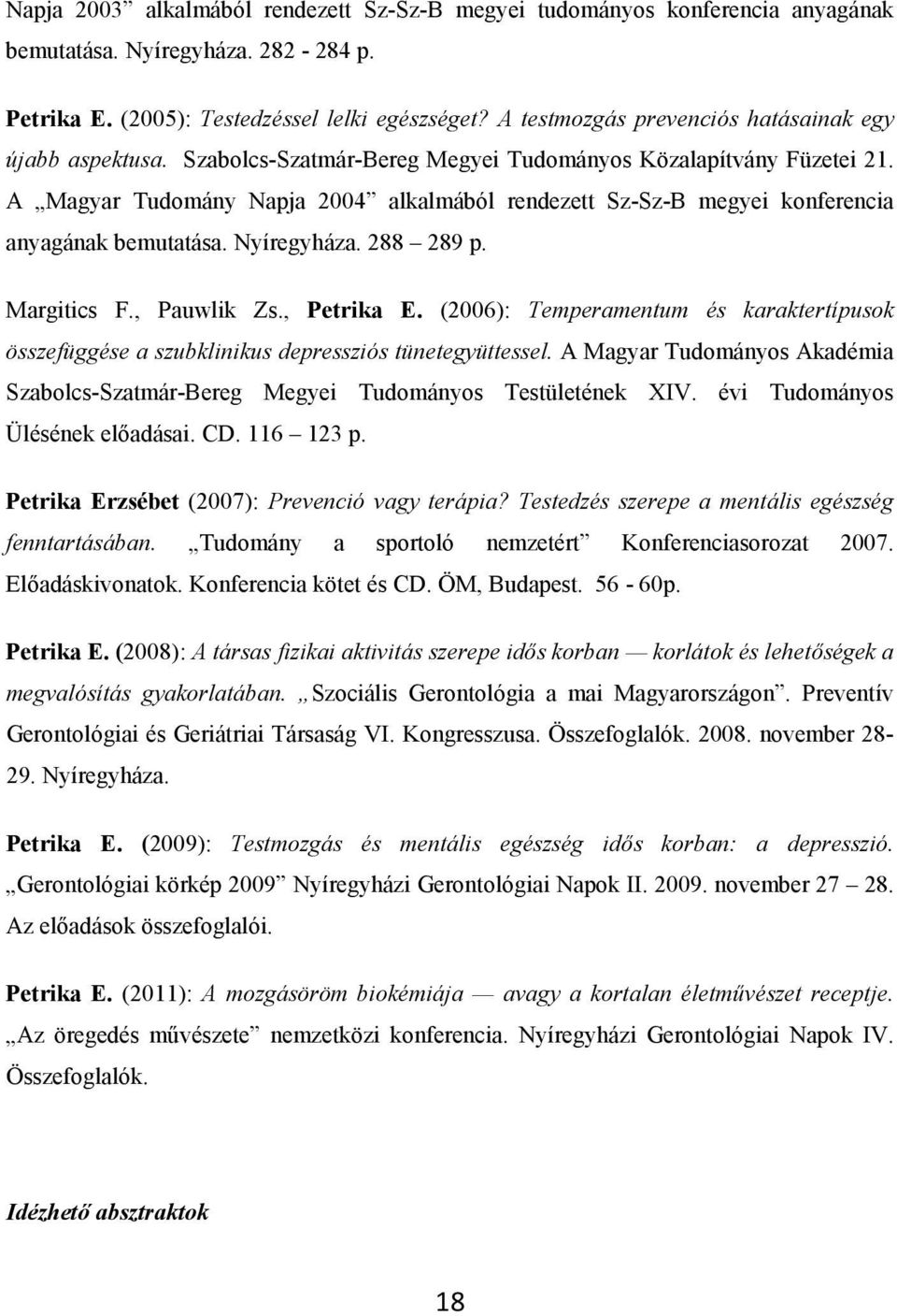 A Magyar Tudomány Napja 2004 alkalmából rendezett Sz-Sz-B megyei konferencia anyagának bemutatása. Nyíregyháza. 288 289 p. Margitics F., Pauwlik Zs., Petrika E.