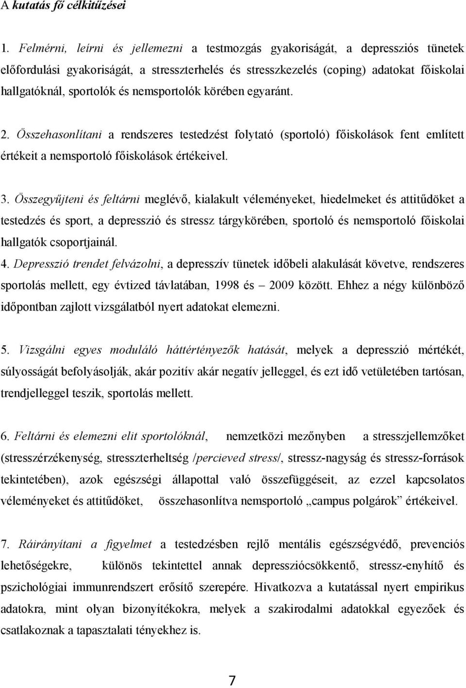 nemsportolók körében egyaránt. 2. Összehasonlítani a rendszeres testedzést folytató (sportoló) főiskolások fent említett értékeit a nemsportoló főiskolások értékeivel. 3.