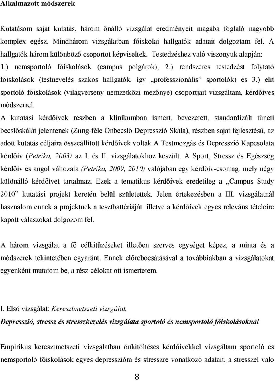 ) rendszeres testedzést folytató főiskolások (testnevelés szakos hallgatók, így professzionális sportolók) és 3.