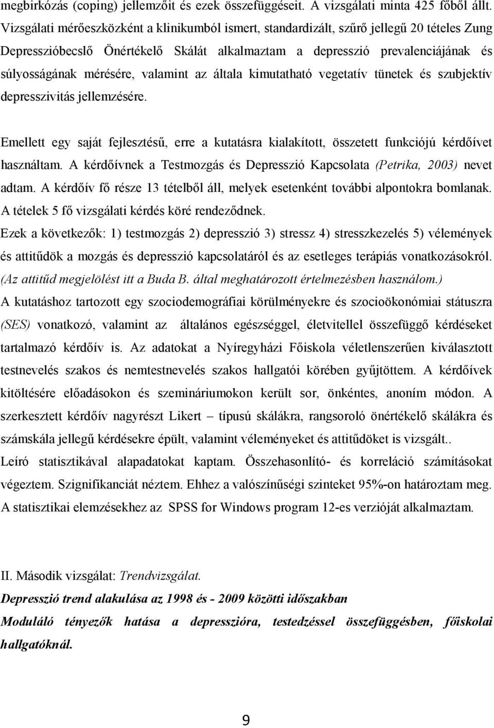 valamint az általa kimutatható vegetatív tünetek és szubjektív depresszivitás jellemzésére. Emellett egy saját fejlesztésű, erre a kutatásra kialakított, összetett funkciójú kérdőívet használtam.