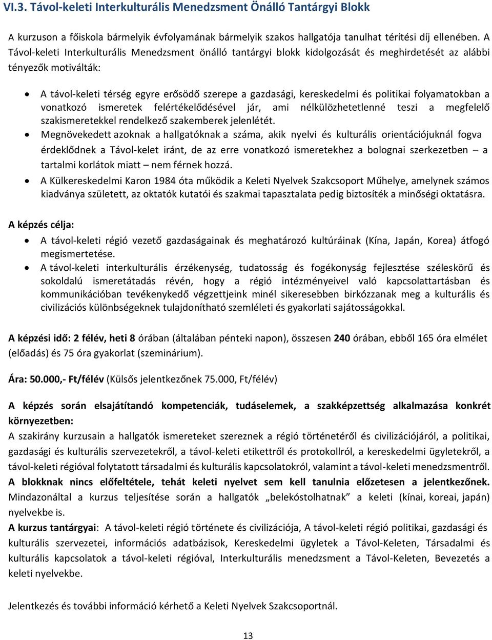 politikai folyamatokban a vonatkozó ismeretek felértékelődésével jár, ami nélkülözhetetlenné teszi a megfelelő szakismeretekkel rendelkező szakemberek jelenlétét.