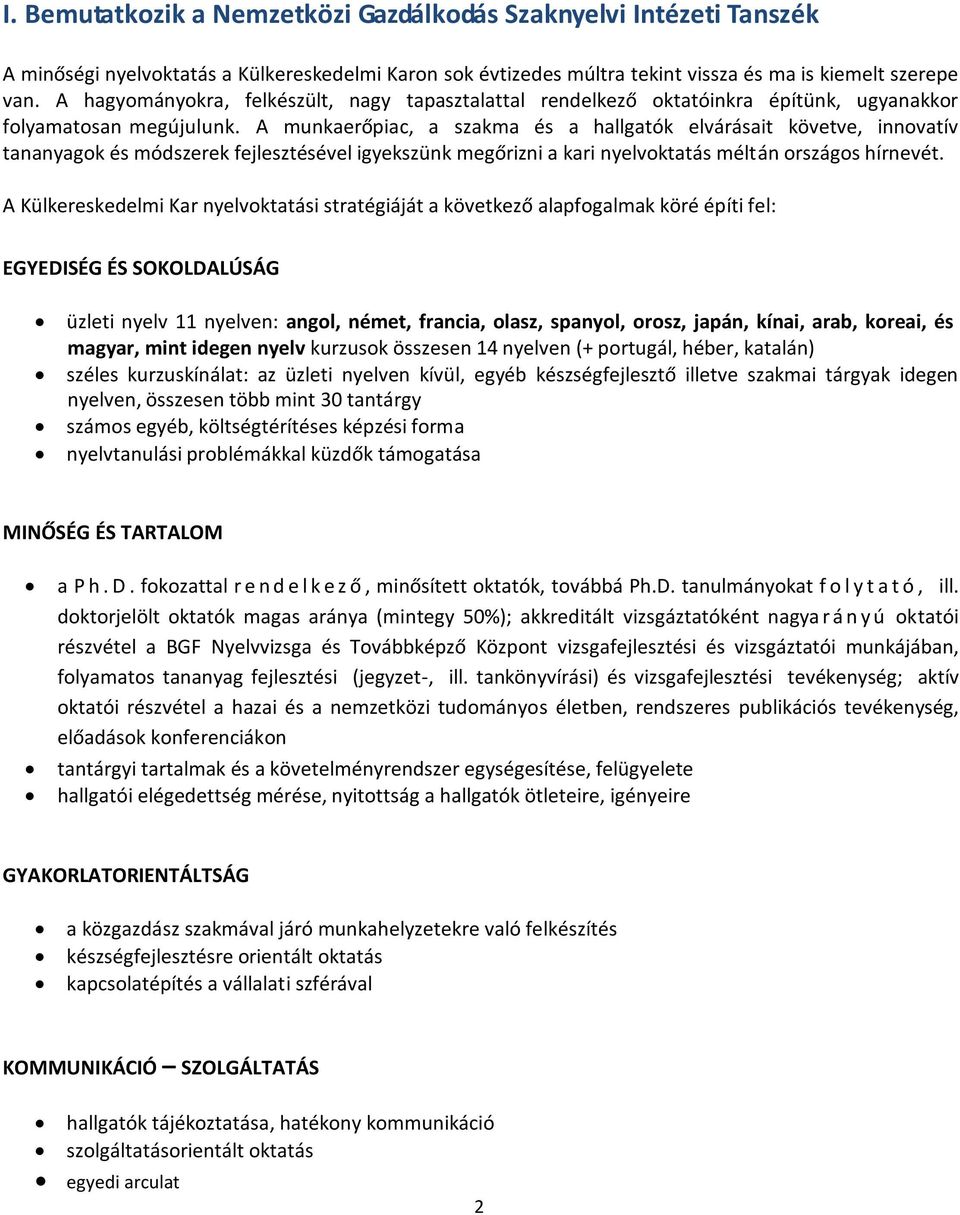 A munkaerőpiac, a szakma és a hallgatók elvárásait követve, innovatív tananyagok és módszerek fejlesztésével igyekszünk megőrizni a kari nyelvoktatás méltán országos hírnevét.