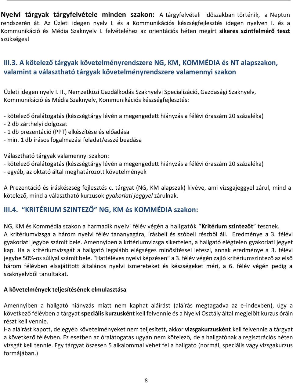 A kötelező tárgyak követelményrendszere NG, KM, KOMMÉDIA és NT alapszakon, valamint a választható tárgyak követelményrendszere valamennyi szakon Üzleti idegen nyelv I. II.