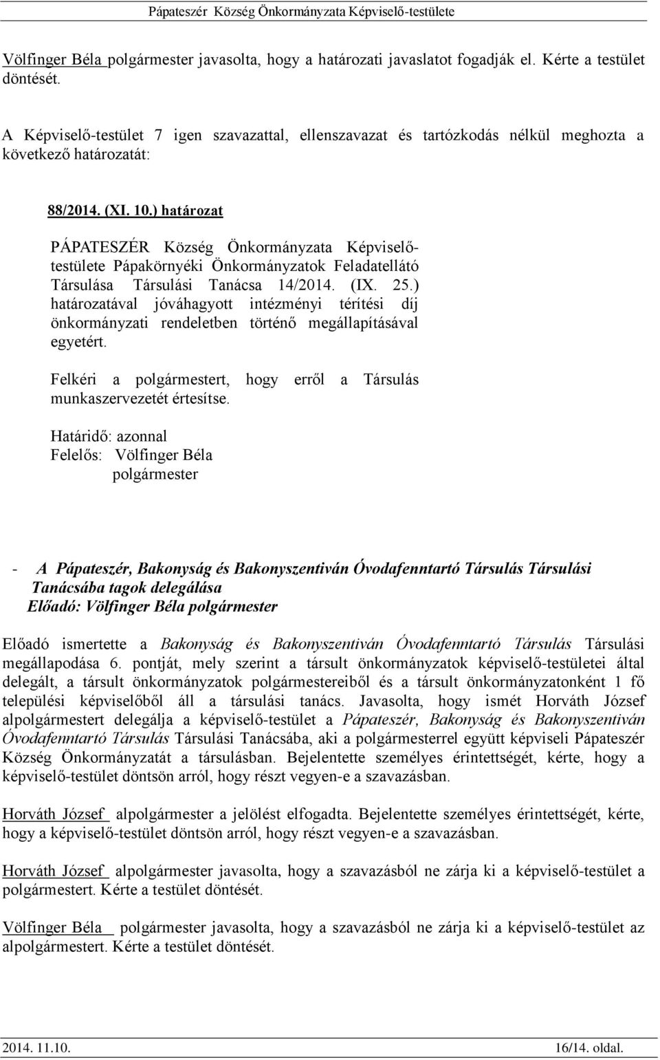 ) határozat PÁPATESZÉR Község Önkormányzata Képviselőtestülete Pápakörnyéki Önkormányzatok Feladatellátó Társulása Társulási Tanácsa 14/2014. (IX. 25.