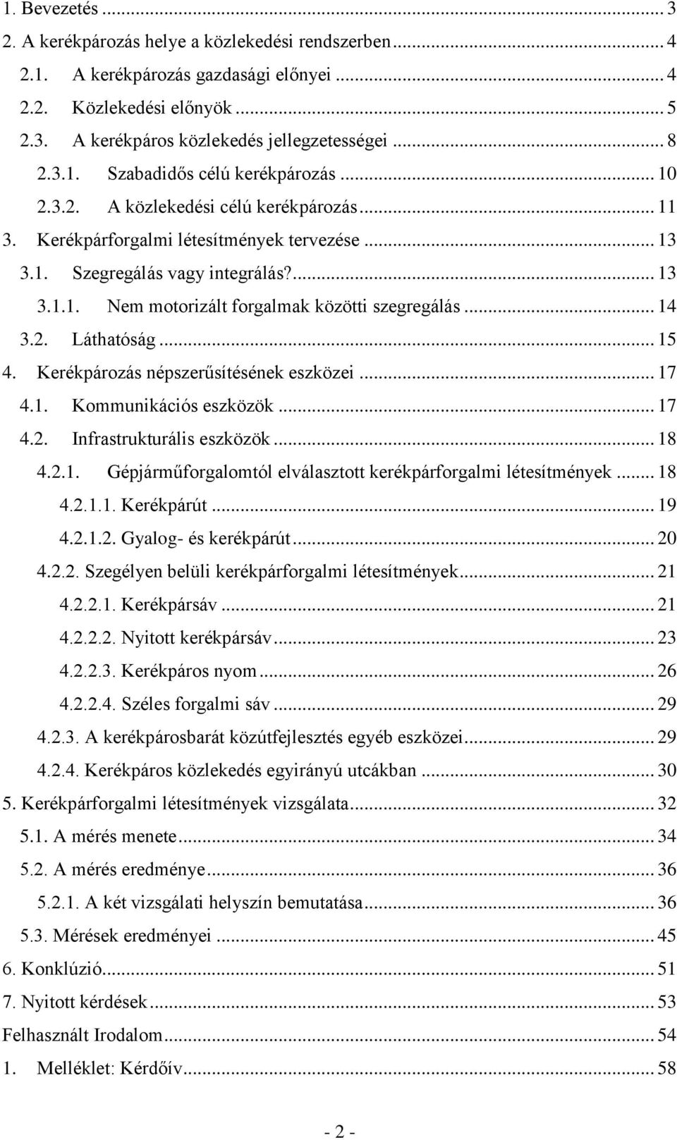 .. 14 3.2. Láthatóság... 15 4. Kerékpározás népszerűsítésének eszközei... 17 4.1. Kommunikációs eszközök... 17 4.2. Infrastrukturális eszközök... 18 4.2.1. Gépjárműforgalomtól elválasztott kerékpárforgalmi létesítmények.